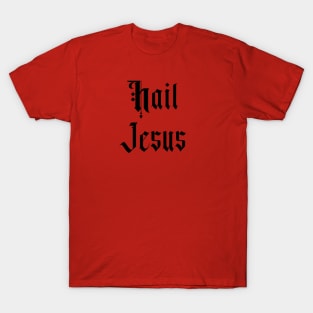 Hail Jesus T-Shirt